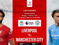Super Big Match LIVERPOOL vs MANCHESTER CITY: Rebutan Puncak Klasemen