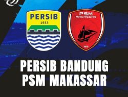 Prediksi BRI Liga 1 PERSIB BANDUNG vs PSM MAKASSAR: Duel Ketat!