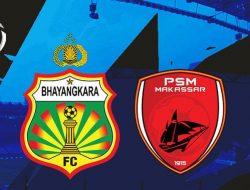 Prediksi Bhayangkara FC vs PSM Makassar, Duel Sesama Tim Papan Atas