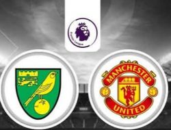 Prediksi Liga Inggris Norwich City vs Manchester United: Setan Merah Sedang Percaya Diri