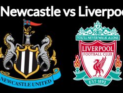 Prediksi Newcastle United vs Liverpool: Target Tiga Poin Sang Tamu