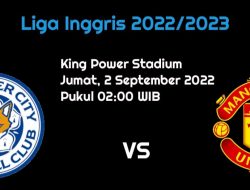 Prediksi Leicester City vs Manchester United di Liga Inggris: Incar Kemenangan Ketiga