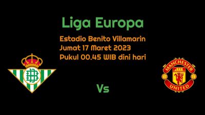 Prediksi Real Betis vs Manchester United: Tuan Rumah Butuh Keajaiban?