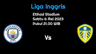 Prediksi Manchester City vs Leeds United: Ambisi Pertahankan Gelar Juara