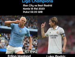Prediksi Manchester City vs Real Madrid di Liga Champions: Tuan Rumah Menakutkan?