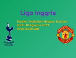Prediksi Tottenham vs Manchester United di Liga Inggris: Laga Berat Setan Merah?