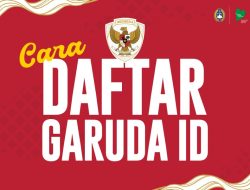 Inilah Panduan Registrasi Garuda ID Mudahkan Bagi Semua Suporter
